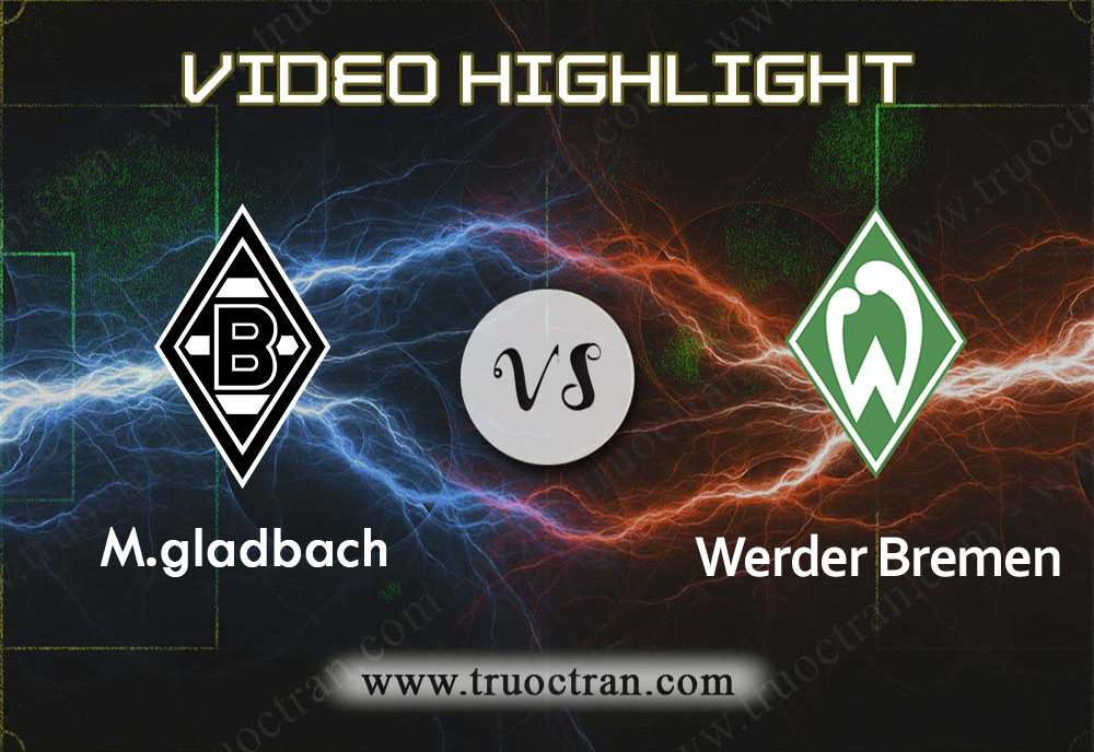 Video Highlight: M.gladbach & Wer.Bremen – VĐQG Đức – 10/11/2019