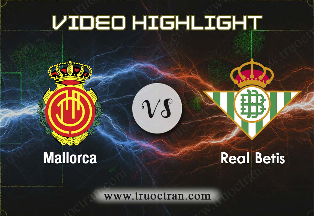 Video Highlight: Mallorca & Real Betis – VĐQG Tây Ban Nha – 1/12/2019