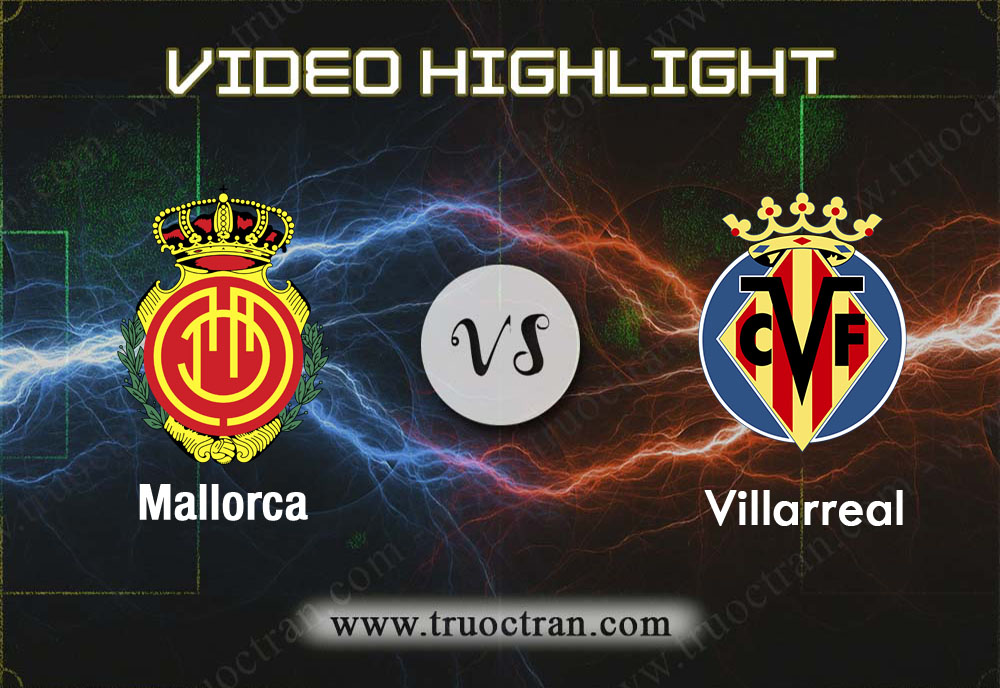 Video Highlight: Mallorca & Villarreal – VĐQG Tây Ban Nha – 10/11/2019