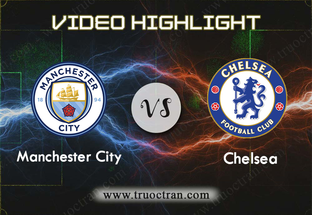 Video Highlight: Man City & Chelsea – Ngoại Hạng Anh – 24/11/2019