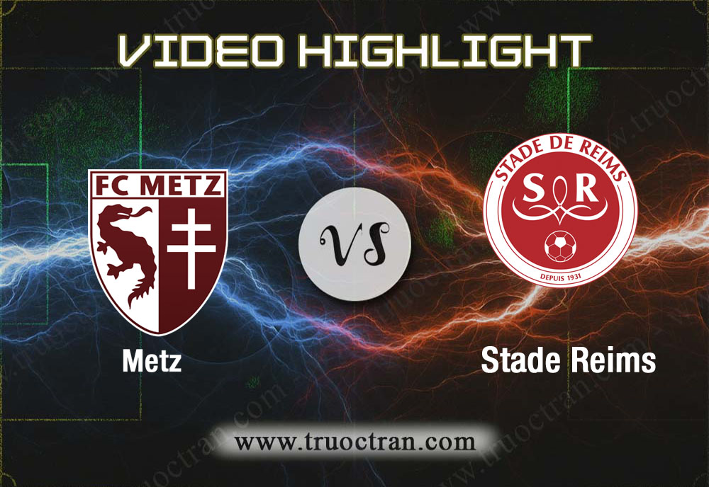 Video Highlight: Metz & Stade Reims – VĐQG Pháp – 24/11/2019