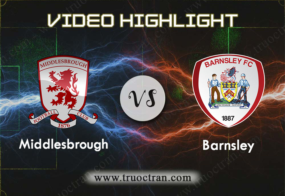 Video Highlight: Middlesbrough & Barnsley – Hạng Nhất Anh – 28/11/2019