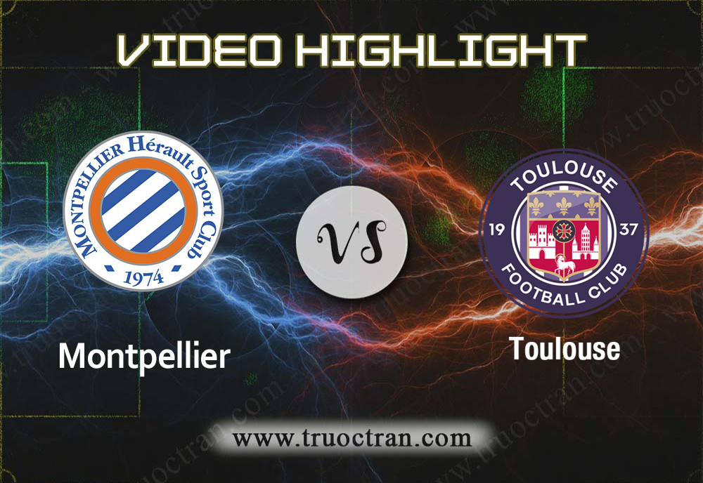 Video Highlight: Montpellier & Toulouse – VĐQG Pháp – 10/11/2019