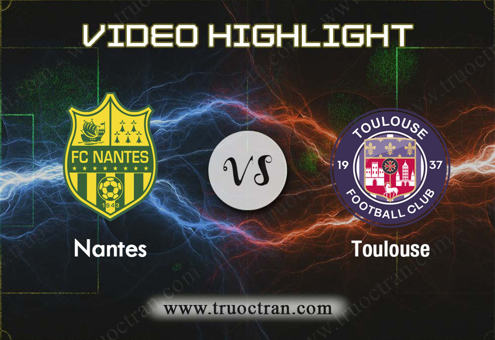 Video Highlight: Nantes & Toulouse – VĐQG Pháp – 1/12/2019