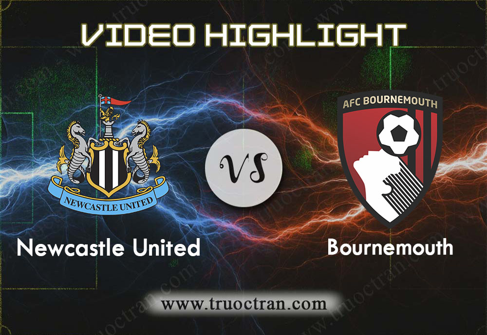 Video Highlight: Newcastle & Bournemouth – Ngoại Hạng Anh – 9/11/2019