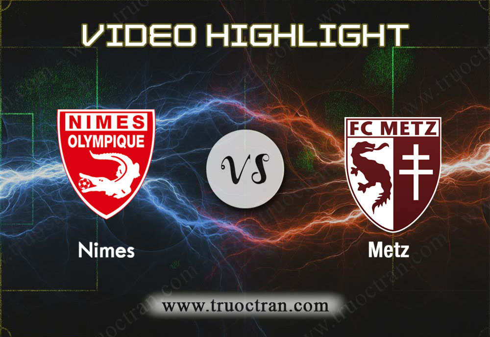 Video Highlight: Nimes & Metz – VĐQG Pháp – 1/12/2019