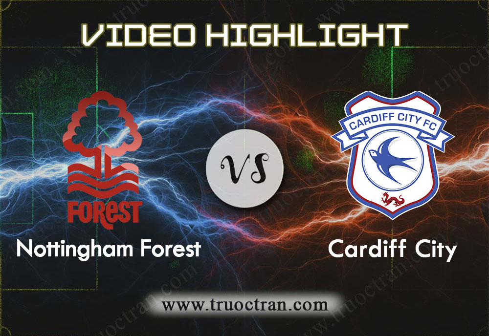 Video Highlight: Nottingham Forest & Cardiff City – Hạng Nhất Anh – 30/11/2019