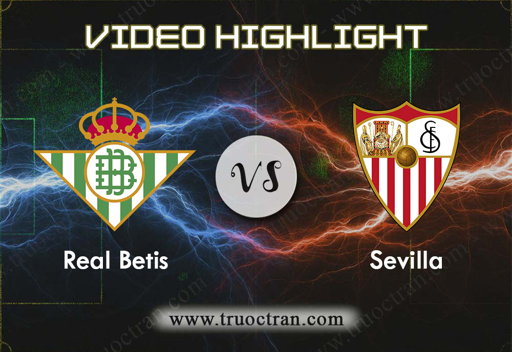 Video Highlight: Real Betis & Sevilla – VĐQG Tây Ban Nha – 11/11/2019