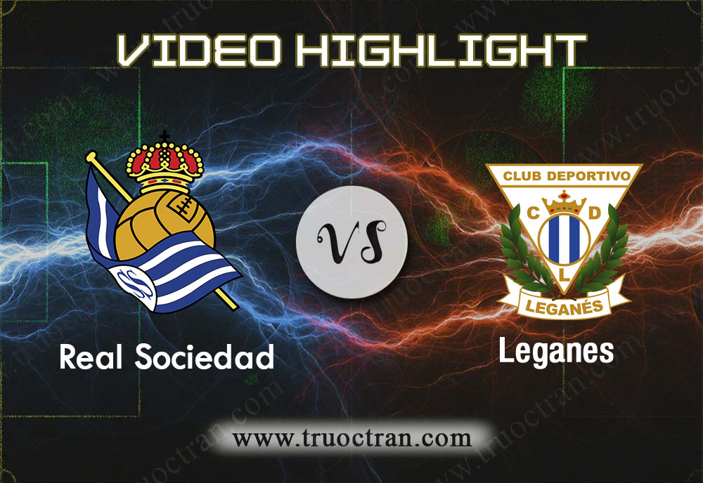Video Highlight: Real Sociedad & Leganes – VĐQG Tây Ban Nha – 9/11/2019