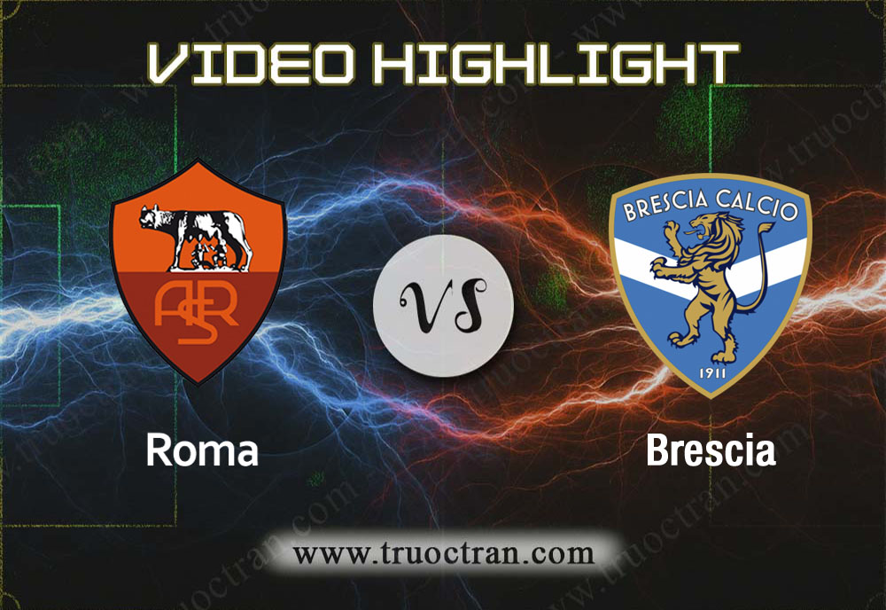 Video Highlight: Roma & Brescia – VĐQG Italia – 24/11/2019