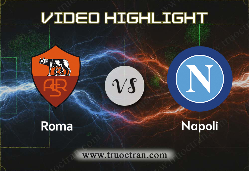 Video Highlight: Roma & Napoli – VĐQG Italia – 2/11/2019