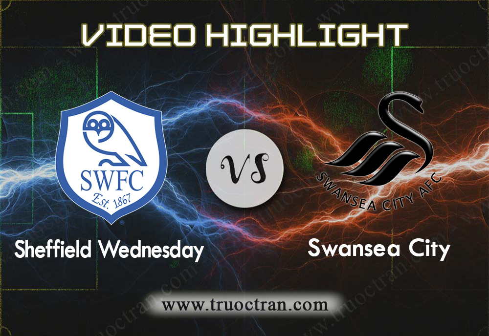 Video Highlight: Sheffield Wed & Swansea City – Hạng Nhất Anh – 9/11/2019