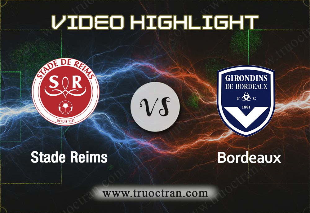 Video Highlight: Stade Reims & Bordeaux – VĐQG Pháp – 1/12/2019
