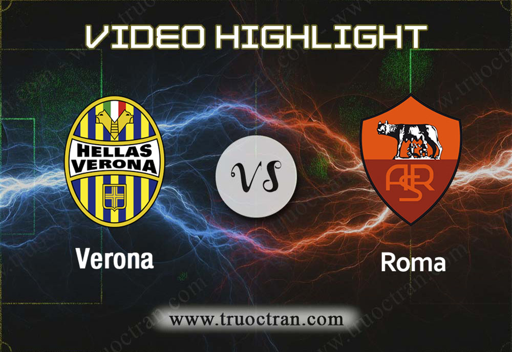 Video Highlight: Verona & Roma – VĐQG Italia – 2/12/2019