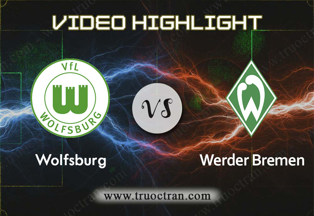 Video Highlight: Wolfsburg & Wer.Bremen – VĐQG Đức – 2/12/2019