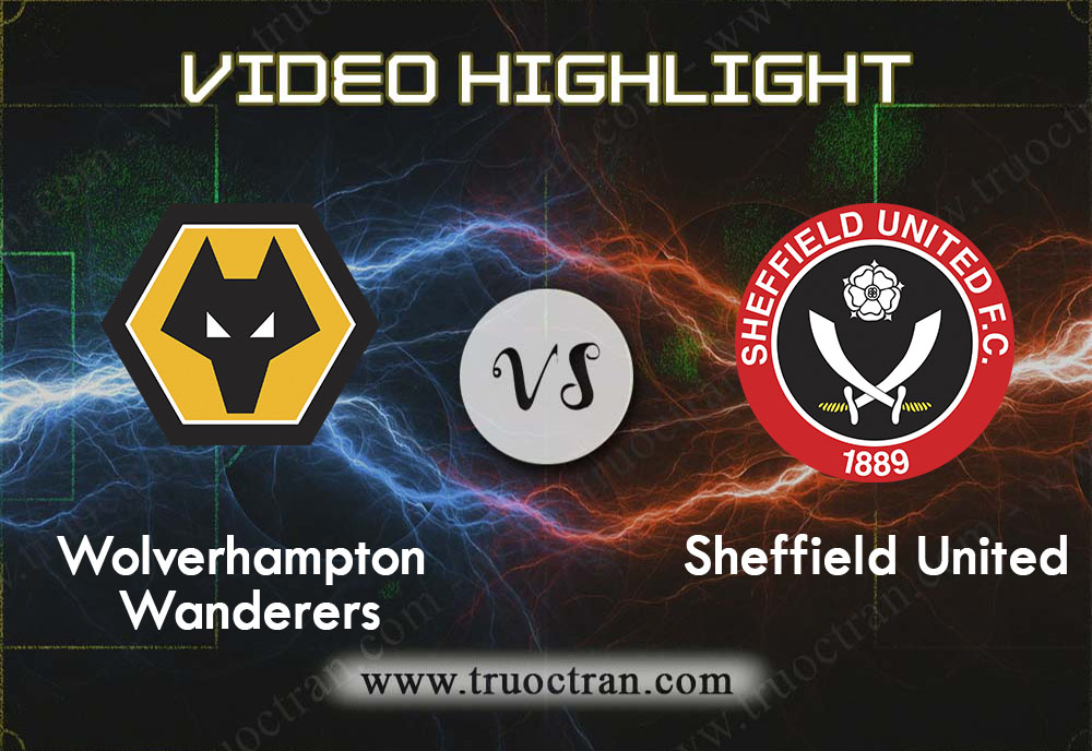 Video Highlight: Wolves & Sheffield Utd – Ngoại Hạng Anh – 1/12/2019