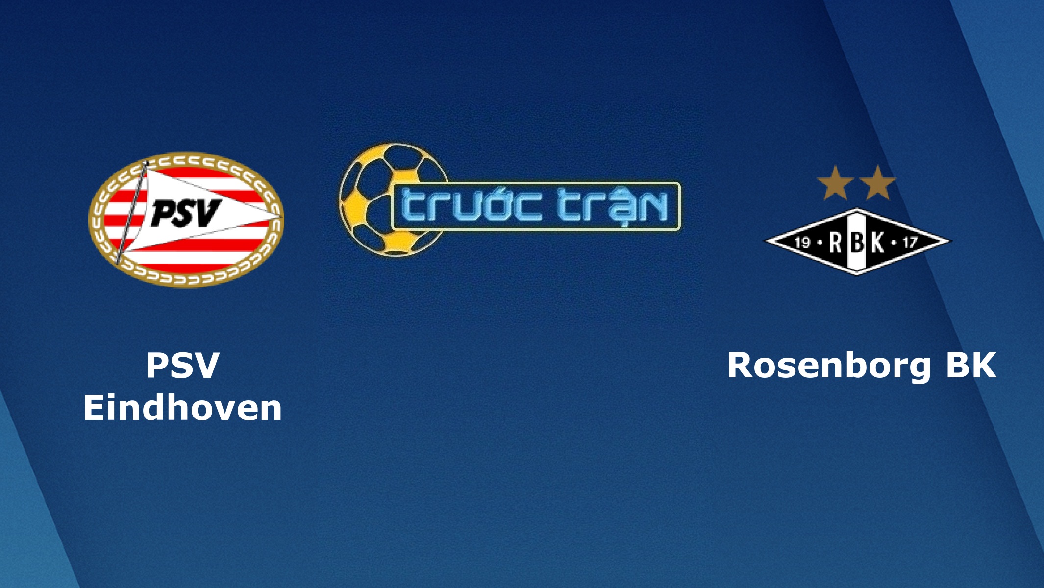 PSV Eindhoven vs Rosenborg – Tip kèo bóng đá hôm nay – 13/12