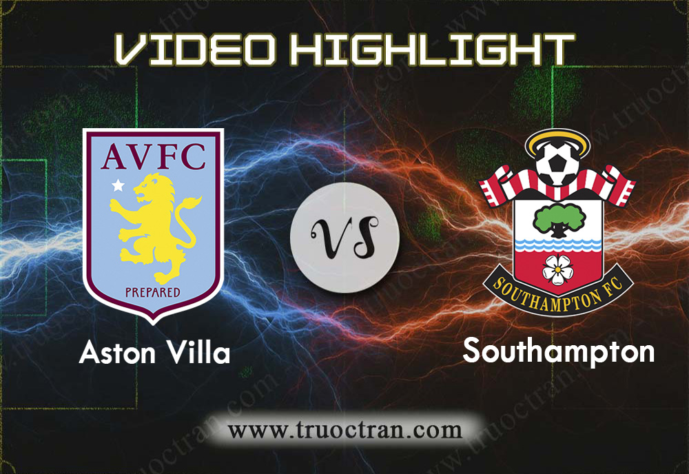 Video Highlight: Aston Villa vs Southampton – Ngoại hạng Anh – 21/12/2019