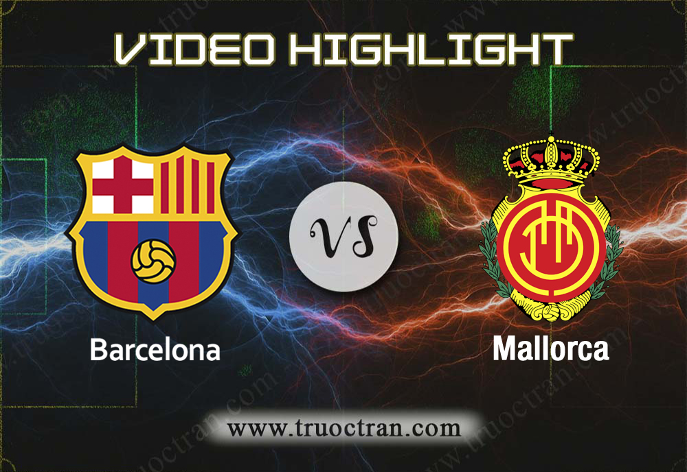 Video Highlight: Barcelona & Mallorca – VĐQG Tây Ban Nha – 8/12/2019