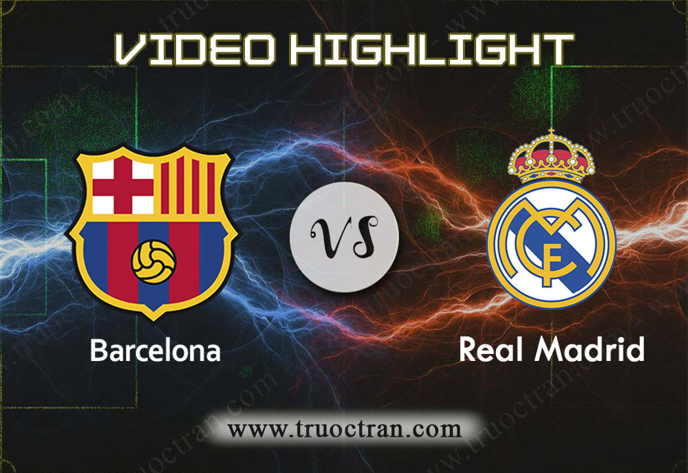 Video Highlight: Barcelona & Real Madrid – VĐQG Tây Ban Nha – 19/12/2019