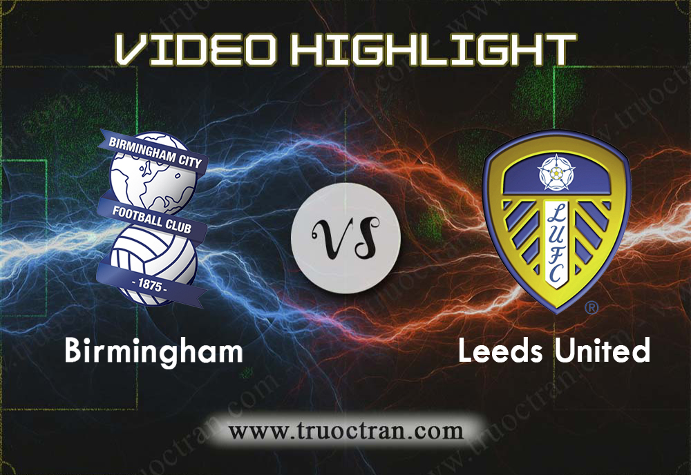 Video Highlight: Birmingham & Leeds Utd – Hạng Nhất Anh – 29/12/2019