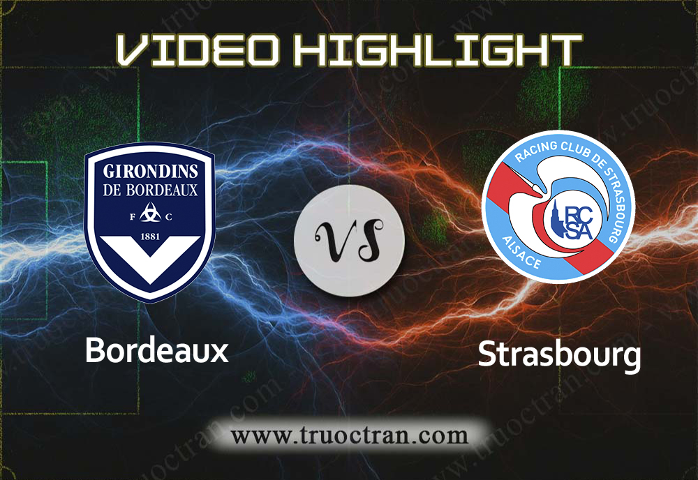 Video Highlight: Bordeaux vs Strasbourg – VĐQG Pháp- 15/12/2019
