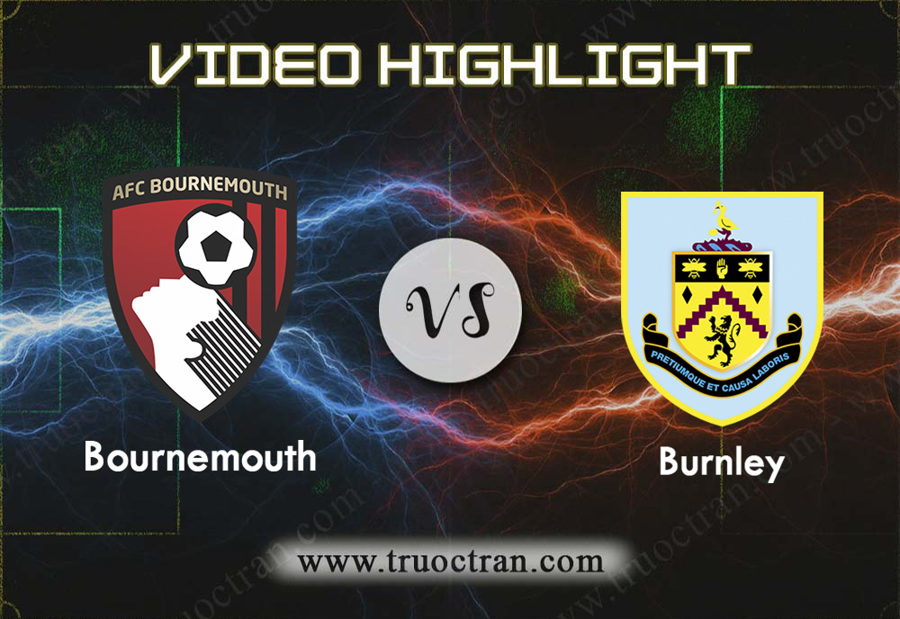 Video Highlight: Bournemouth vs Burnley – Ngoại hạng Anh – 21/12/2019