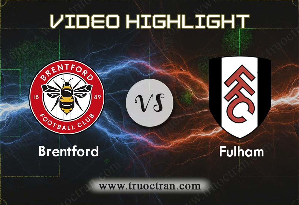 Video Highlight: Brentford & Fulham – Hạng Nhất Anh – 14/12/2019