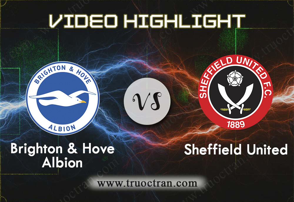 Video Highlight: Brighton vs Sheffield Utd – Ngoại hạng Anh – 21/12/2019