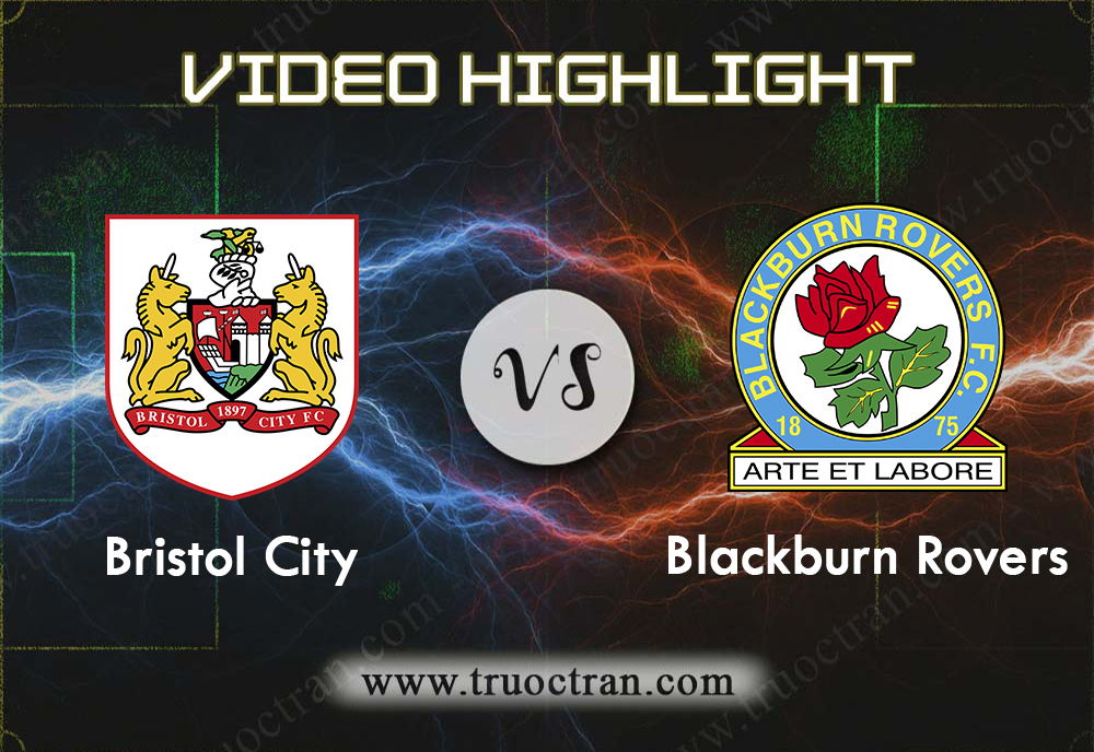 Video Highlight: Bristol City & Blackburn Rovers – Hạng Nhất Anh – 14/12/2019
