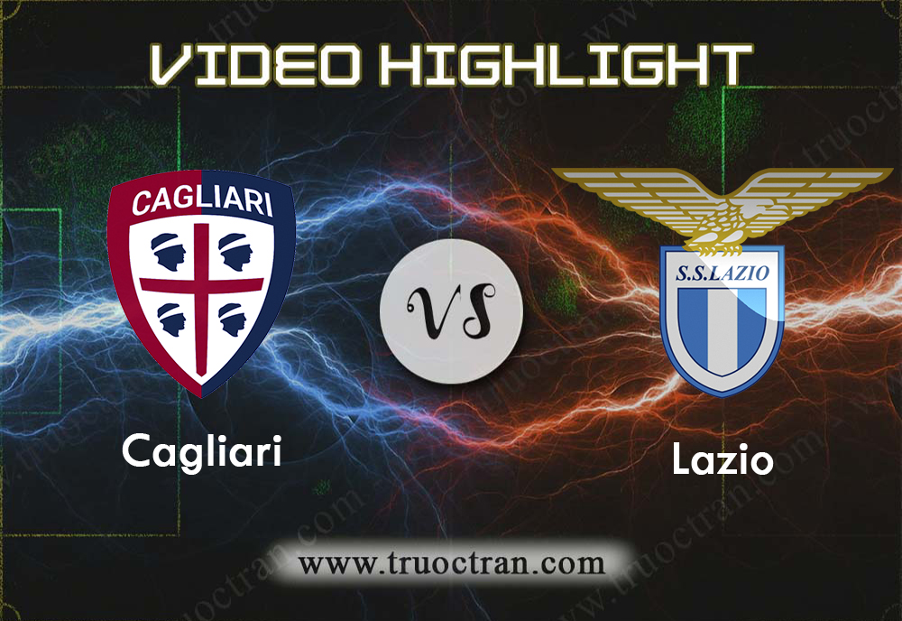 Video Highlight: Cagliari vs Lazio – VĐQG Italia- 17/12/2019