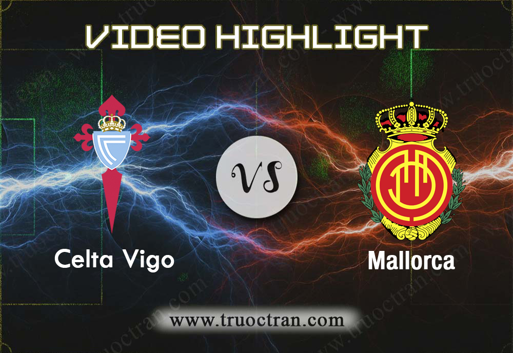 Video Highlight: Celta Vigo vs Mallorca – VĐQG Tây Ban Nha – 15/12/2019