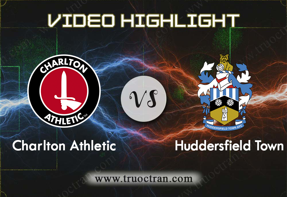 Video Highlight: Charlton Athletic & Huddersfield – Hạng Nhất Anh – 11/12/2019