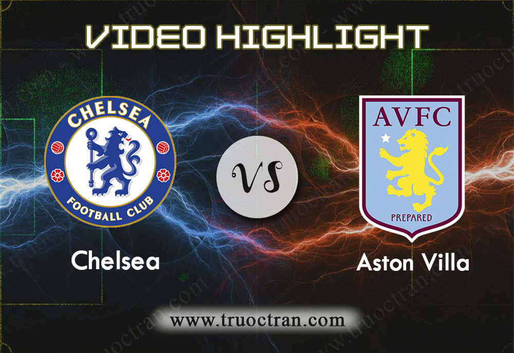 Video Highlight: Chelsea & Aston Villa – Ngoại Hạng Anh – 5/12/2019