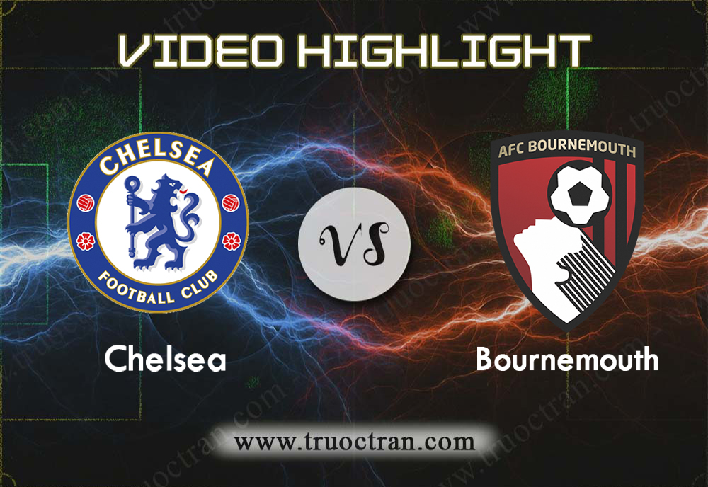 Video Highlight: Chelsea & Bournemouth – Ngoại Hạng Anh – 14/12/2019