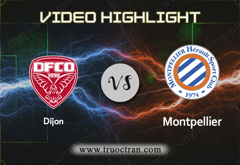 Video Highlight: Dijon & Montpellier – VĐQG Pháp – 5/12/2019