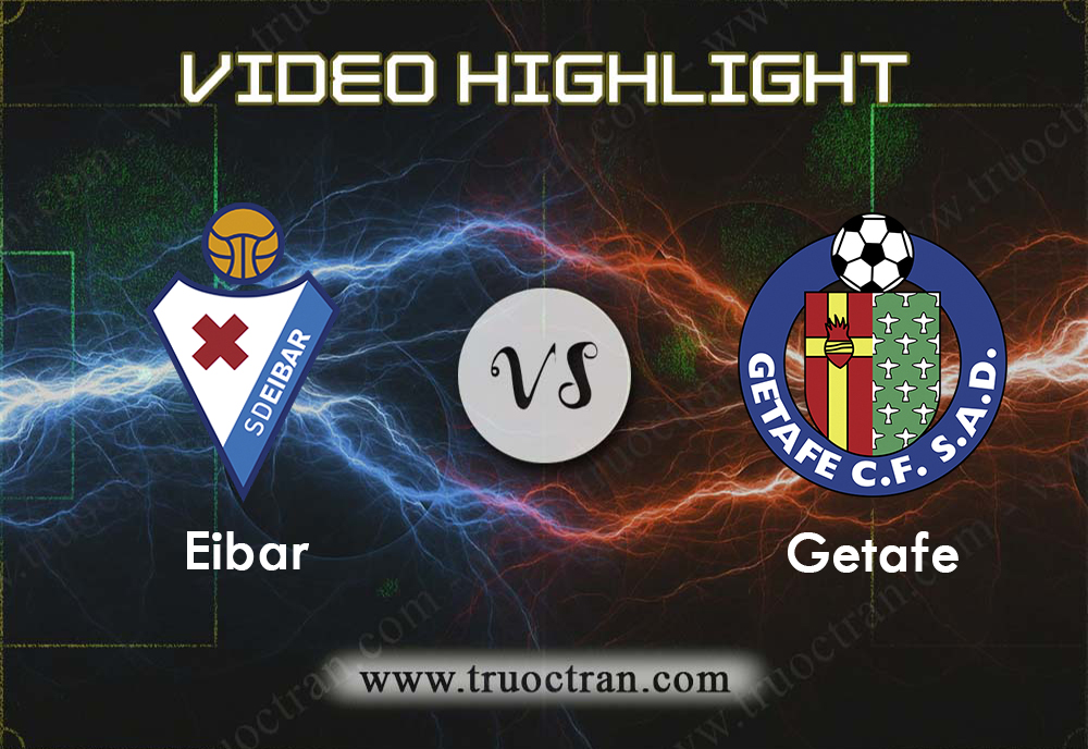 Video Highlight: Eibar & Getafe – VĐQG Tây Ban Nha – 8/12/2019