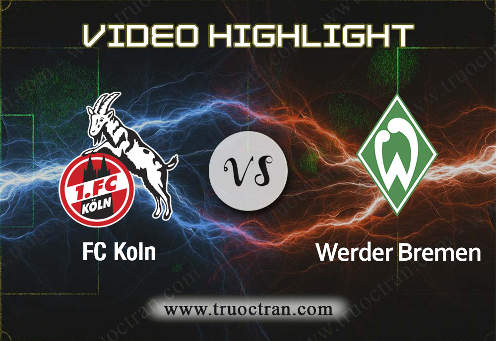 Video Highlight:  FC Koln vs Wer.Bremen – VĐQG Đức – 21/12/2019