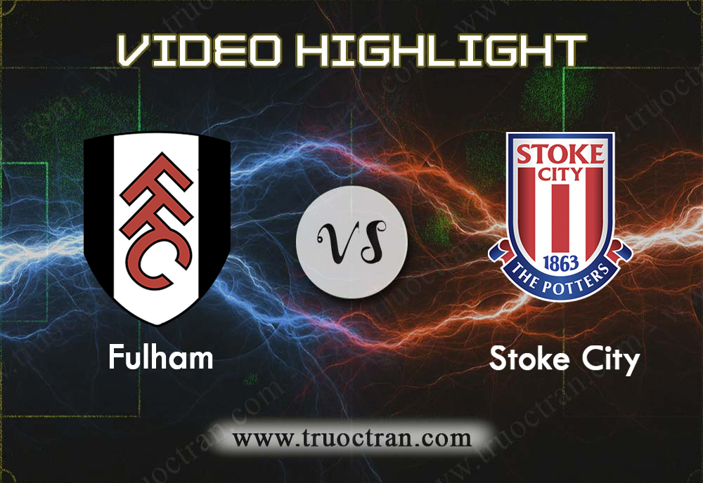 Video Highlight: Fulham & Stoke City – Hạng Nhất Anh – 29/12/2019