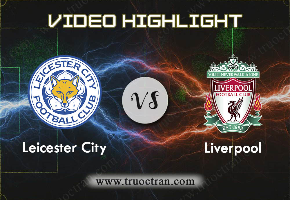 Video Highlight: Leicester City vs Liverpool – Ngoại Hạng Anh – 27/12/2019