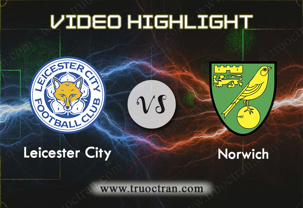 Video Highlight: Leicester City & Norwich – Ngoại Hạng Anh – 14/12/2019