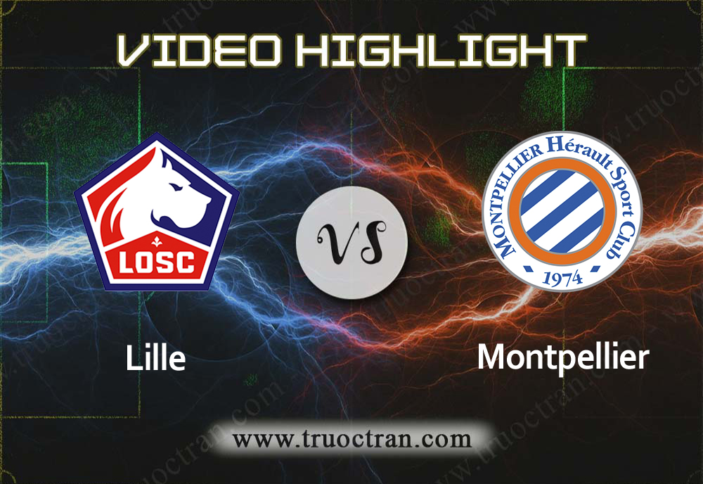 Video Highlight: Lille & Montpellier – VĐQG Pháp – 14/12/2019