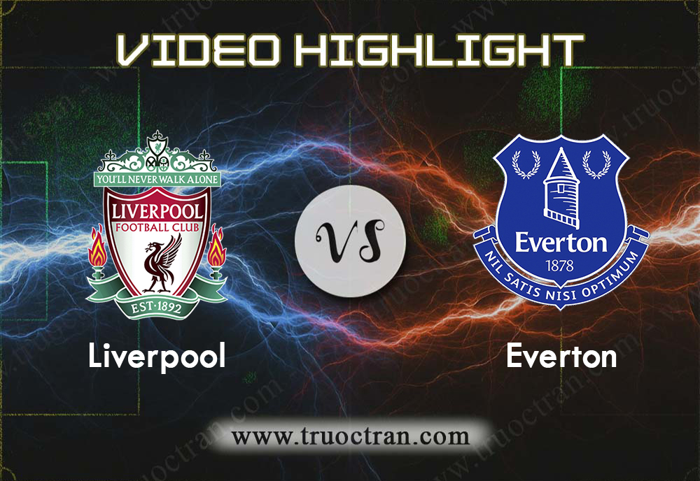 Video Highlight: Liverpool & Everton – Ngoại Hạng Anh – 5/12/2019