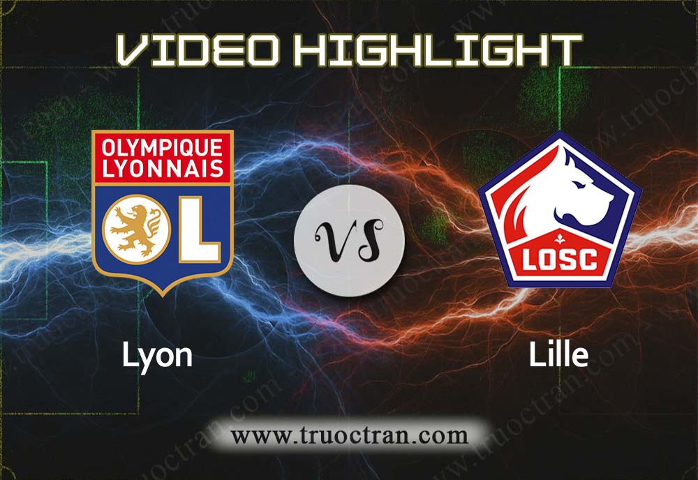 Video Highlight: Lyon & Lille – VĐQG Pháp – 4/12/2019