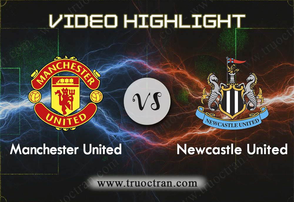 Video Highlight: Man Utd vs Newcastle – Ngoại Hạng Anh – 27/12/2019