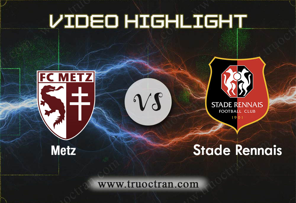 Video Highlight: Metz & Rennes – VĐQG Pháp – 5/12/2019