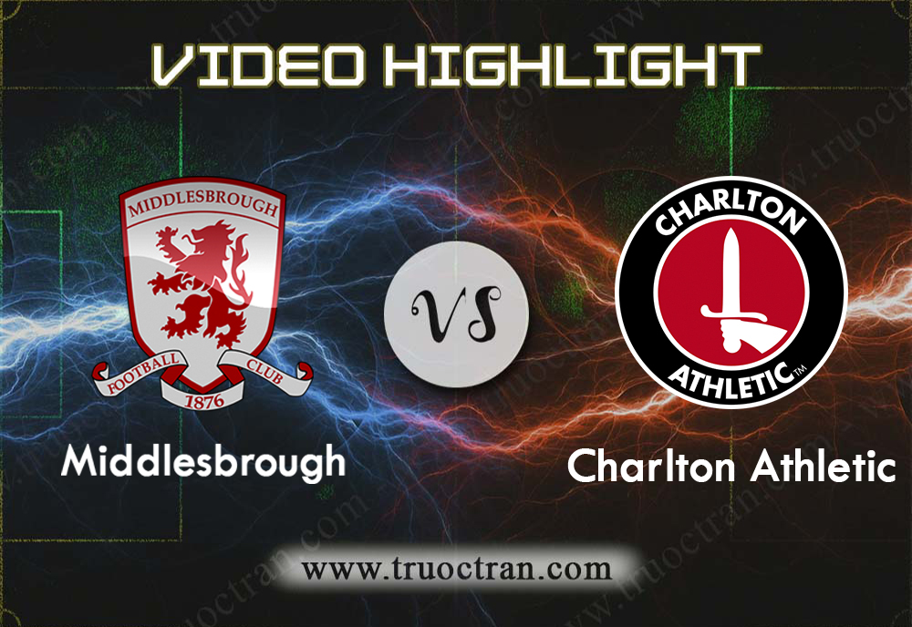 Video Highlight: Middlesbrough & Charlton Athletic – Hạng Nhất Anh – 7/12/2019