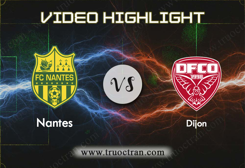 Video Highlight: Nantes & Dijon – VĐQG Pháp – 8/12/2019