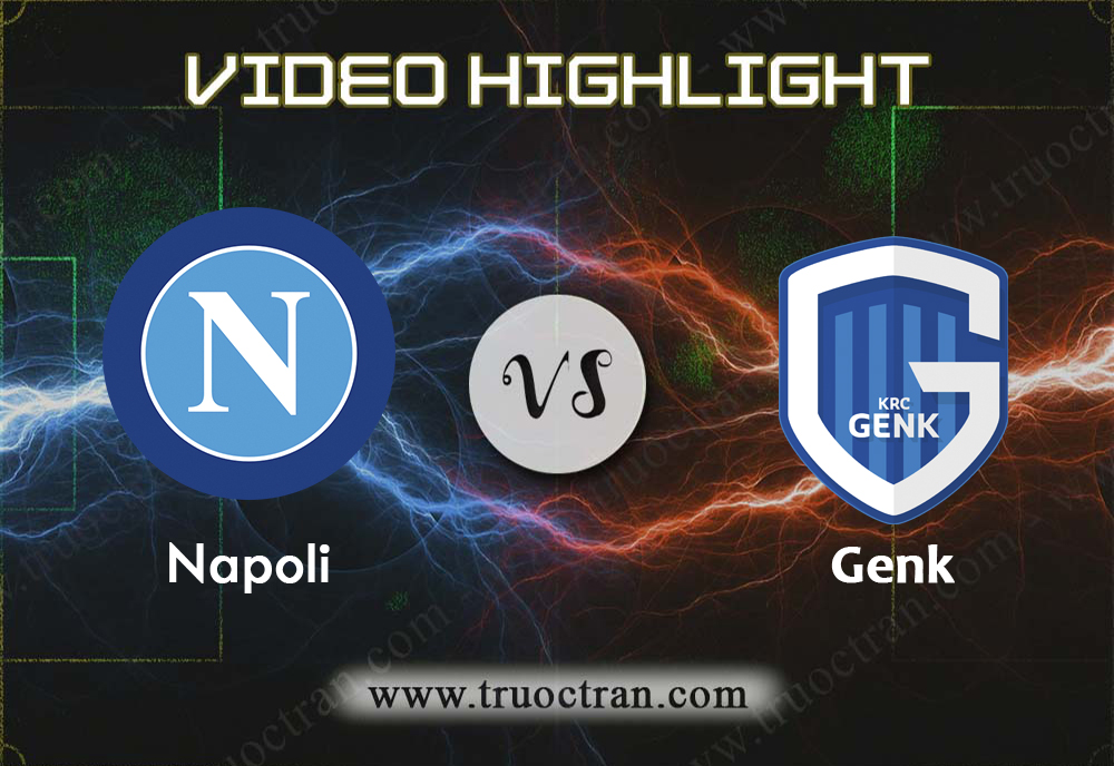 Video Highlight: Napoli & Genk – Cúp C1 Châu Âu – 11/12/2019