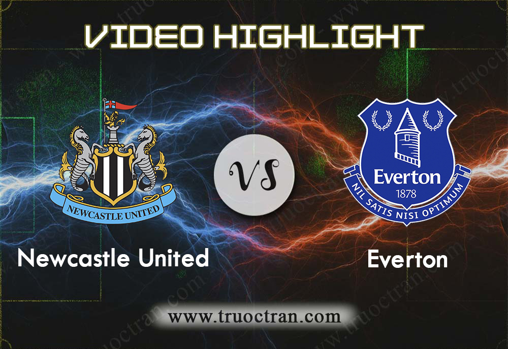 Video Highlight: Newcastle & Everton – Ngoại Hạng Anh – 28/12/2019